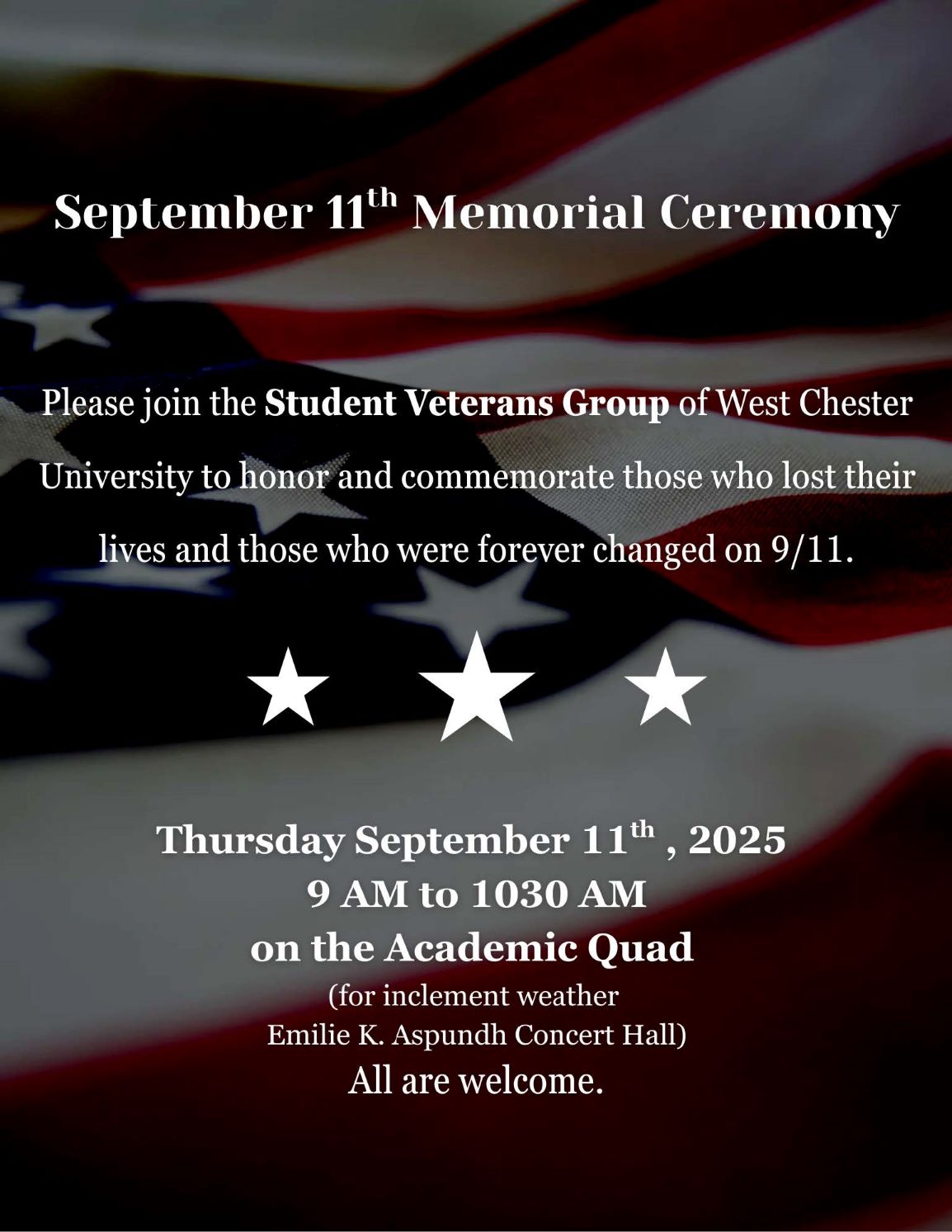 September 11 Memorial Ceremony. Please join the Student Veterans Group to honor and commemorate those who lost their lives and those who were forever changed on 9/11. Thursday, September 11, 2025. 9am to 10:30am on the Academic Quad. Rain location: Asplundh Concert Hall.  All are welcome.