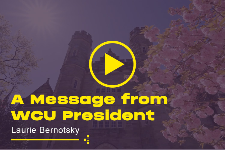 Video thumbnail that says 'A message from the WCU President, Laurie Bernotsky'