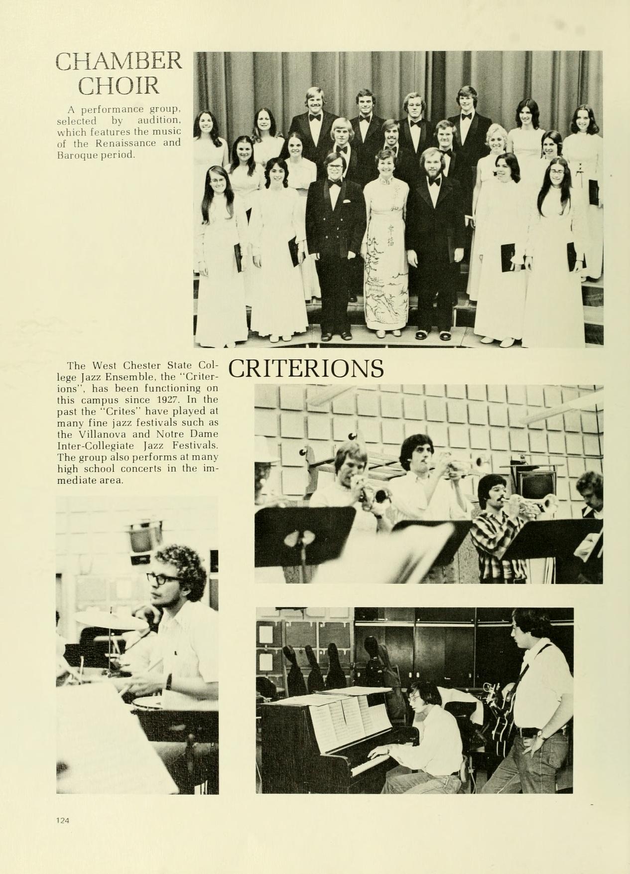 CHAMBER CHOIR A performance group, selected by audition. which features the music of the Renaissance and Baroque period. B B The West Chester State Col CRITERIONS lege Jazz Ensemble, the "Criter ions, has been functioning on this campus since 1927. In the past the "Crites" have played at many fine jazz festivals such as the Villanova and Notre Dame Inter-Collegiate Jazz Festivals The group also performs at many high school concerts in the im mediate area. 124